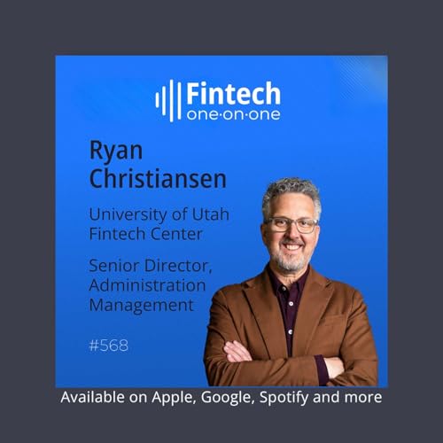 Utah's Hidden Fintech Powerhouse: Ryan Christiansen on Building Bridges Between Academia and Industry