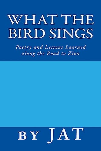 What the Bird Sings: Poetry and Lessons Learned along the Road to Zion