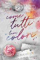 Come tutti i tuoi colori (Italian Edition) B0F5LJMFZH Book Cover