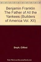 Benjamin Franklin "The Father of All the Yankees" B002QC9WTK Book Cover