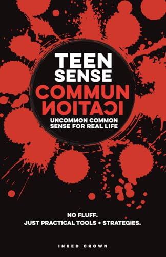 Teen Sense - Communication | Uncommon Common Sense for Real-Life: Helps Teen Boys & Girls Communicate Clearly, Listen, & Set Bou
