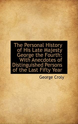The Personal History of His Late Majesty George the Fourth: With Anecdotes of Distinguished Persons