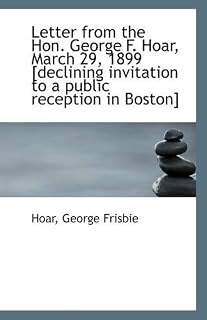 Letter from the Hon. George F. Hoar, March 29, 1899 [declining invitation to a public reception in B