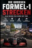 Formel 1: Alle Rennstrecken der Weltmeisterschaft: Alle Grand-Prix-Kurse seit 1950 und ihre unvergesslichen Momente