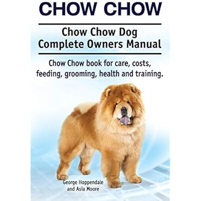 Chow Chow. Chow Chow Dog Complete Owners Manual. Chow Chow book for care, costs, feeding, grooming, health and training.