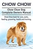Chow Chow. Chow Chow Dog Complete Owners Manual. Chow Chow book for care, costs, feeding, grooming,...