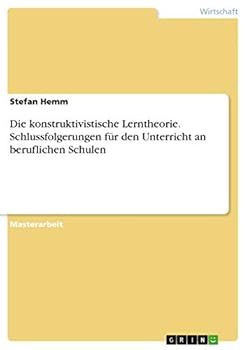 Paperback Die konstruktivistische Lerntheorie. Schlussfolgerungen für den Unterricht an beruflichen Schulen [German] Book