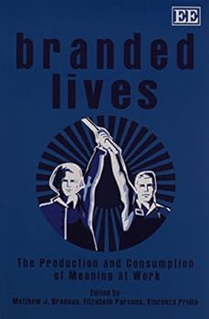 Paperback Branded Lives: The Production and Consumption of Meaning at Work Book
