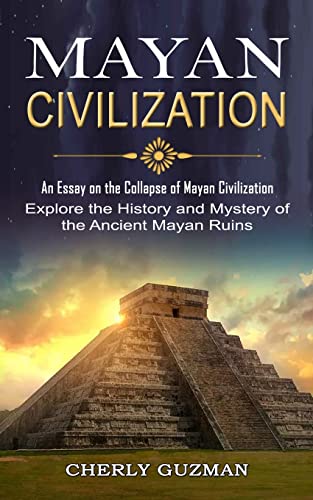 Bild: Mayan Civilization: An Essay on the Collapse of Mayan Civilization (Explore the History and Mystery of the Ancient Mayan Ruins) f�r 18,70 EUR  bei Amazon