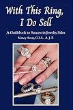 With This Ring, I Do Sell: A Guidebook to Success in Jewelry Sales