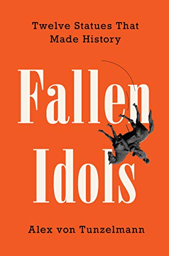 Fallen Idols: Twelve Statues That Made History – An Economist Best Book Exploring Why Monuments Are Political Statements