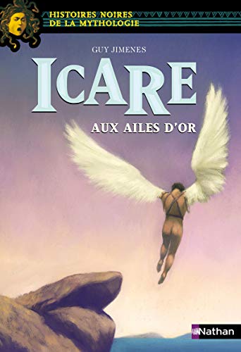 Icare aux ailes d'or (Histoires noires de la Mythologie)