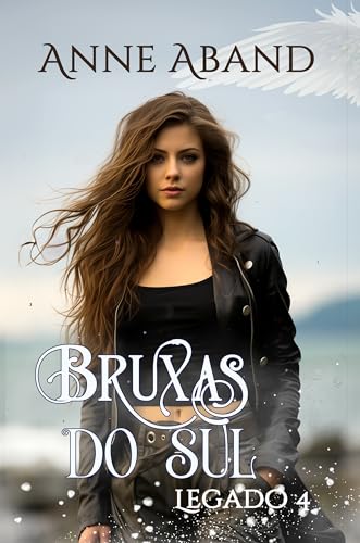 Bruxas do Sul. Legado 4: (saga familiar de bruxas com poderes naturais)