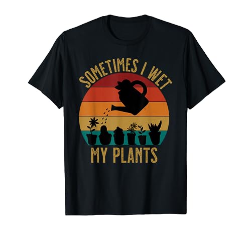Sometimes I wet my plants funny florist T-Shirt