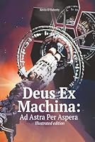 Deus Ex Machina: Ad Astra Per Aspera: Large Print, Illustrated 840980459X Book Cover