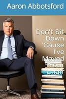 Don't Sit Down 'Cause I've Moved Your Chair: A survivors guide to enduring, thriving, and succeeding in the modern corporate world. B0CVLL8LYW Book Cover