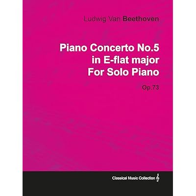 Piano Concerto No. 5 - In E-Flat Major - Op. 73 - For Solo Piano