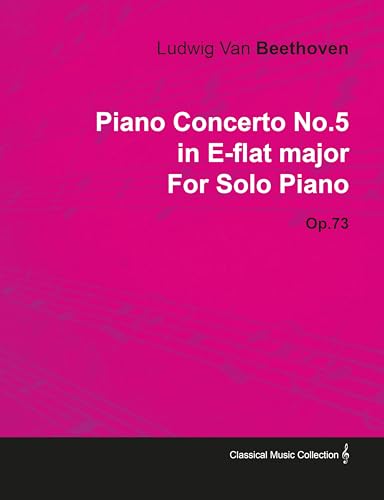 READ BOOKS - Piano Concerto No. 5 - In E-Flat Major - Op. 73 - For Solo Piano: With a Biography by Joseph Otten