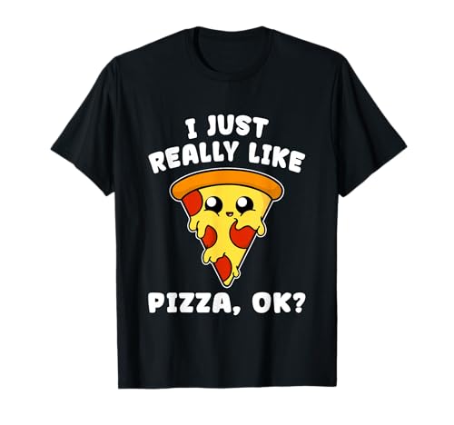 I Just Really Like Pizza, Ok? Funny Pizza T-Shirt