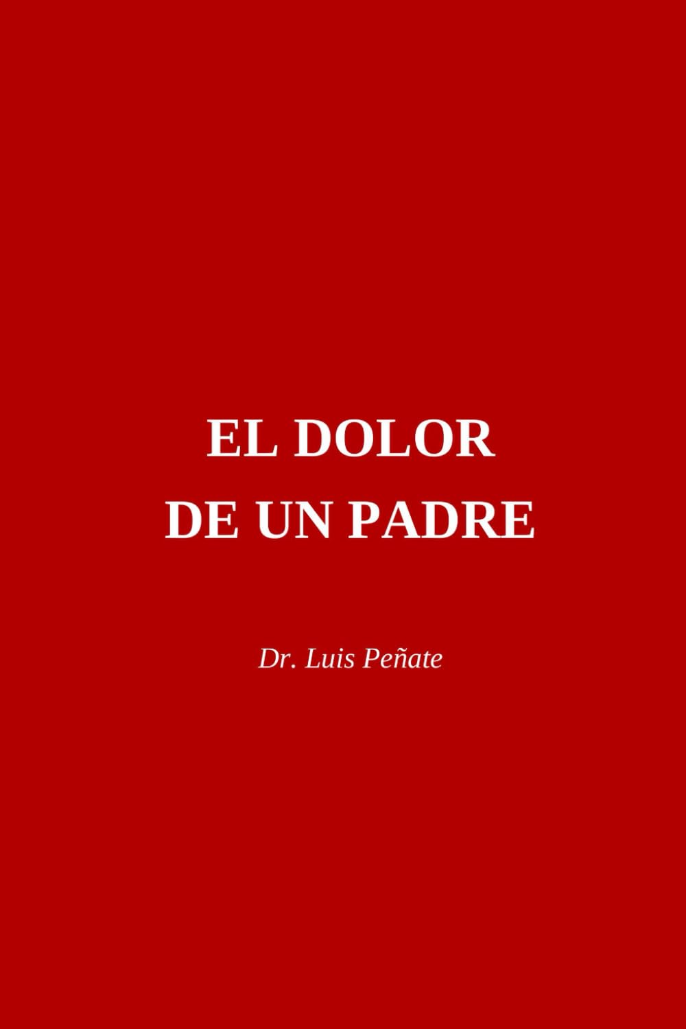 El Dolor de un Padre: Basado en una historia real