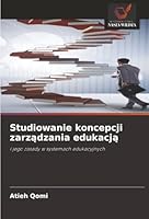 Studiowanie koncepcji zarzadzania edukacja: i jego zasady w systemach edukacyjnych (Polish Edition) 6203904252 Book Cover
