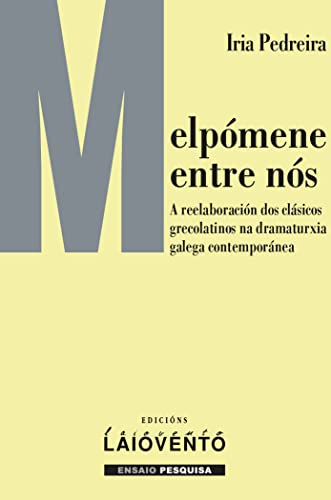 Melpómene entre nós: A reelaboración dos clásicos grecolatinos na dramaturxia galega contemporánea