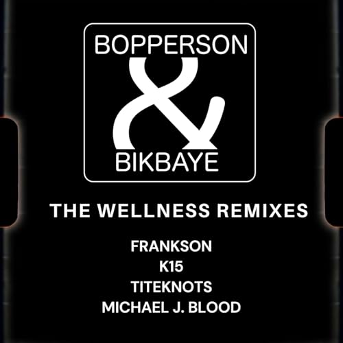 Bopperson & Bikbaye-The Wellness Remixes