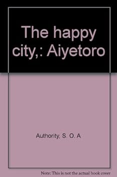 Unknown Binding The happy city,: "Aiyetoro" Book