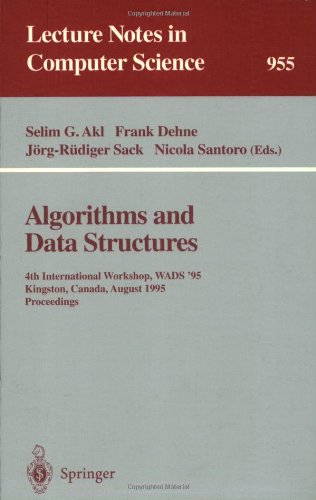 Algorithms and Data Structures: 4th International Workshop, Wads '95, Kingston, Canada, August 16-18, 1995 : Proceedings (Lecture Notes in Computer Science)