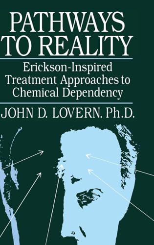 Pathways To Reality: Erickson-Inspired Treatment Aproaches To Chemical dependency: Erickson-Inspired Treatment Approaches to Chemical Dependency