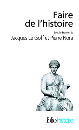 Faire De L'Histoire: Nouveaux Problèmes, Nouvelles Approches, Nouveaux Objets: A44233 (Folio Histoire)