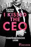 katrin frank autorin  I kissed the CEO: Verführerische Liebe  Eine romantische Boss-Romance in New York