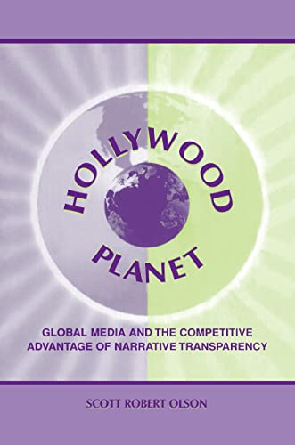 Hollywood Planet: Global Media and the Competitive Advantage of Narrative Transparency (Routledge Communication Series)