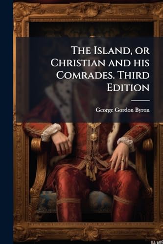The Island, or Christian and his Comrades. Third Edition