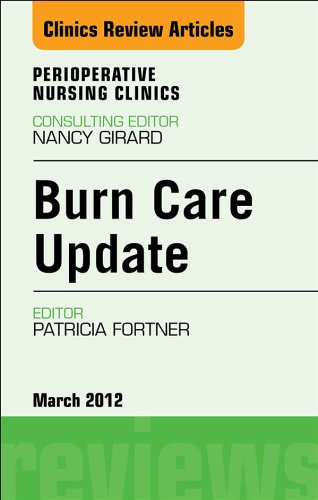 Burn Care Update, An Issue of Perioperative Nursing Clinics (The Clinics: Nursing Book 7)