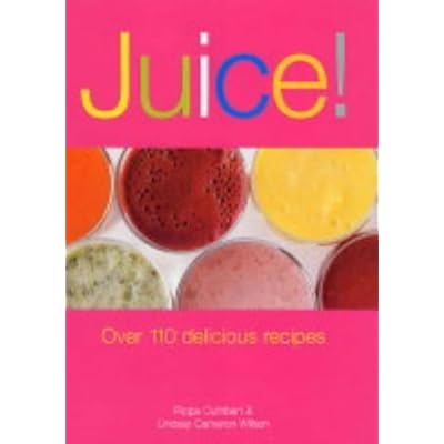 Juice Over 110 Delicious Recipes