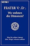  Wo wohnen die Dämonen?: Was Sie schon immer über Magie wissen wollten