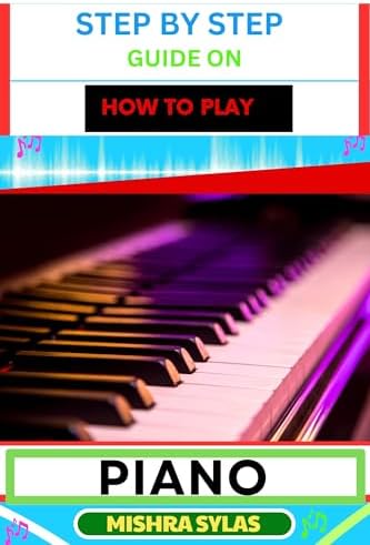 STEP BY STEP GUIDE ON HOW TO PLAY PIANO : Discover The Joy Of Piano ...