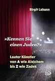 »Kennen Sie einen Juden?«: Lauter Künstler von A wie Alejchem bis Z wie Zadek - Birgit Lahann 