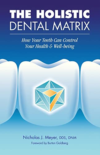 The Holistic Dental Matrix: How Teeth Can Control Your Health