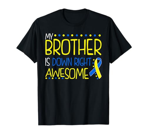 My Brother is Down Right Awesome Down Syndrome Awareness T-Shirt