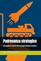 Padronanza strategica: Una guida di 7 giorni alla strategia militare moderna (Military Affairs) (Italian Edition) B0F6BFDRGD Book Cover