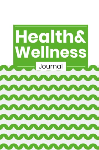 The Ultimate Health and Wellness Journal: Record Your Feelings, Plan Your Meals, Track Your Water Intake, Log Your Workouts, and Find Time for Entertainment