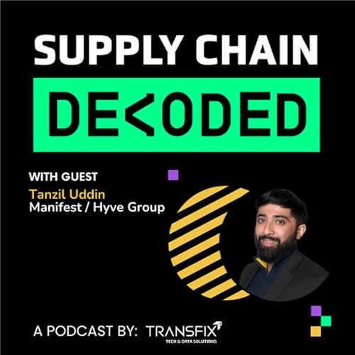 Supply Chain Decoded | Feat. Tanzil Uddin, Manifest & Hyve Group