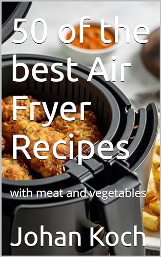 Air Fryer Recipes: Meat & Vegetables Collection