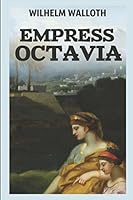 Empress Octavia: An Historical Novel Set in Ancient Rome During the Reign of Nero 1522054219 Book Cover