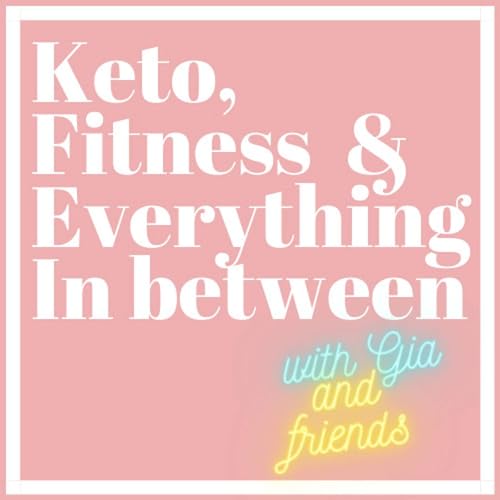 Keto, Fitness and Everything In between Podcast Por Gia and friends arte de portada