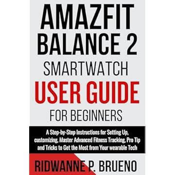 Amazfit Balance 2 Smartwatch User Guide For Beginners: A Step-by-Step Instructions to setup, customize, Master Advanced Fitness Tracking, Pro Tip and Tricks ... (TECH & GADGET USER GUIDE) (English Edition)