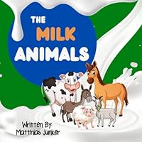 The Milk Animals: Children's Book About Milk B09NRJTQ28 Book Cover