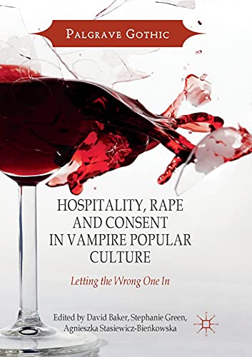 Hospitality, Rape and Consent in Vampire Popular Culture: Letting the Wrong One In (Palgrave Gothic)